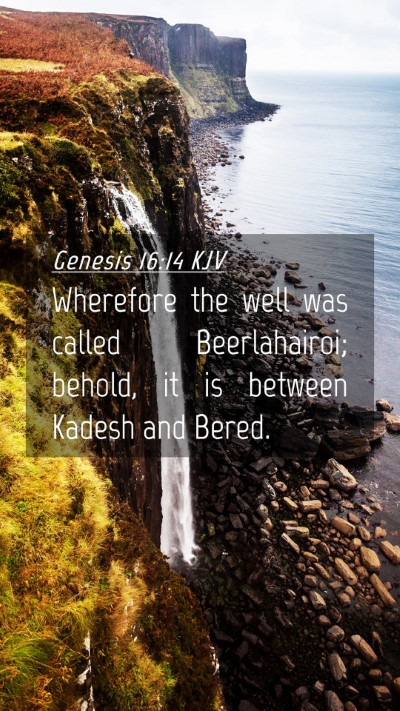 Picture 04 - Genesis 16:14 KJV Mobile Phone Wallpaper - Wherefore the well was called Beerlahairoi; - Mobile Bible Verse Wallpaper