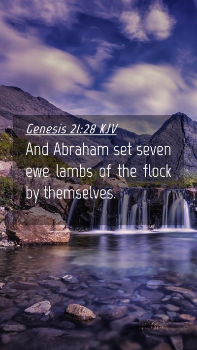Picture 04 - Genesis 21:28 KJV Mobile Phone Wallpaper - And Abraham set seven ewe lambs of the flock by - Mobile Bible Verse Wallpaper
