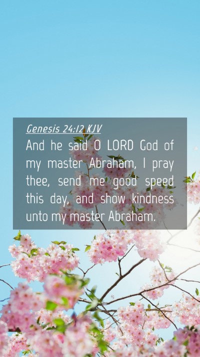 Picture 04 - Genesis 24:12 KJV Mobile Phone Wallpaper - And he said O LORD God of my master Abraham, I - Mobile Bible Verse Wallpaper