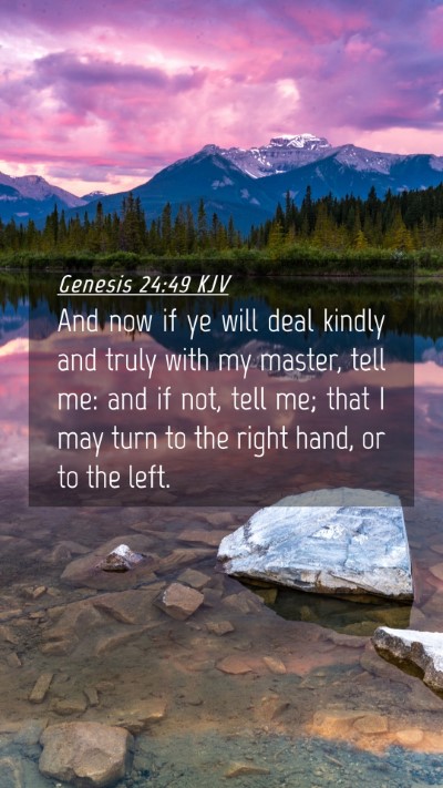 Picture 04 - Genesis 24:49 KJV Mobile Phone Wallpaper - And now if ye will deal kindly and truly with my - Mobile Bible Verse Wallpaper