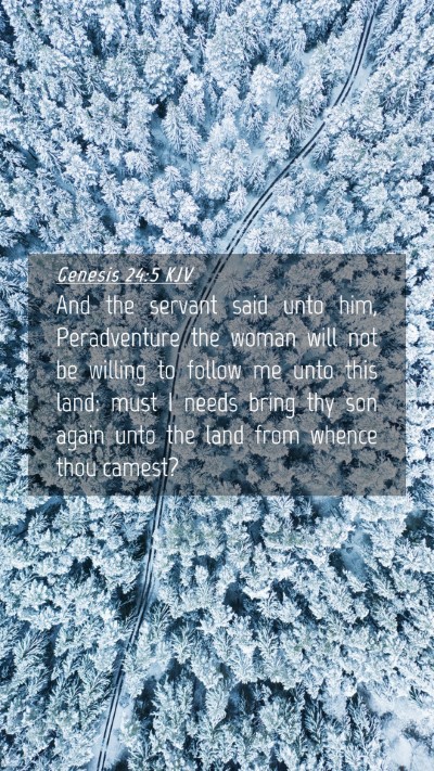 Picture 04 - Genesis 24:5 KJV Mobile Phone Wallpaper - And the servant said unto him, Peradventure the - Mobile Bible Verse Wallpaper
