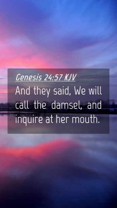 Picture 04 - Genesis 24:57 KJV Mobile Phone Wallpaper - And they said, We will call the damsel, and - Mobile Bible Verse Wallpaper