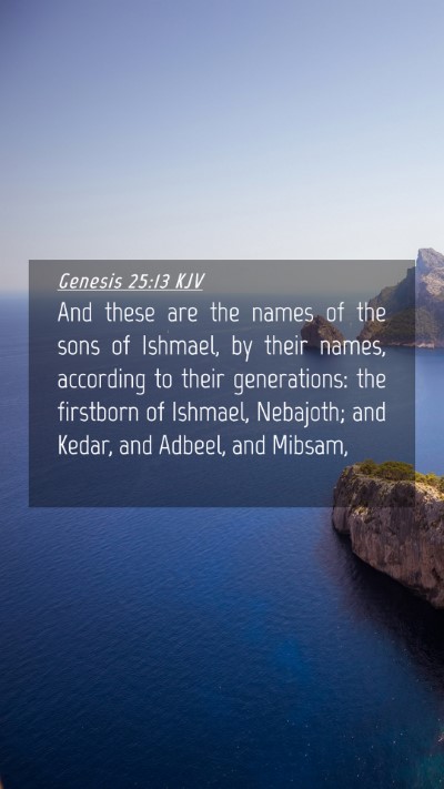 Picture 04 - Genesis 25:13 KJV Mobile Phone Wallpaper - And these are the names of the sons of Ishmael, - Mobile Bible Verse Wallpaper