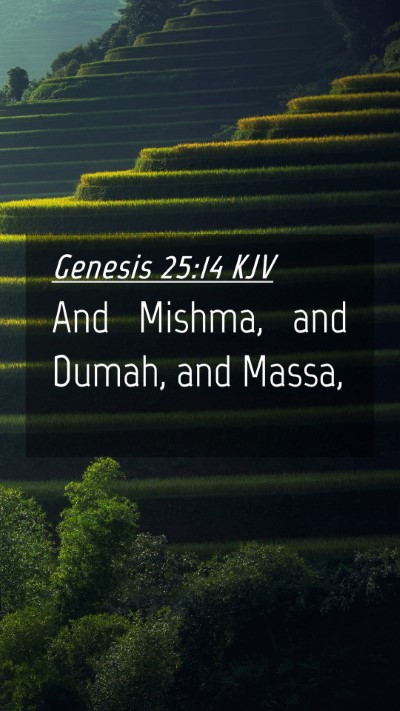 Picture 04 - Genesis 25:14 KJV Mobile Phone Wallpaper - And Mishma, and Dumah, and - Mobile Bible Verse Wallpaper