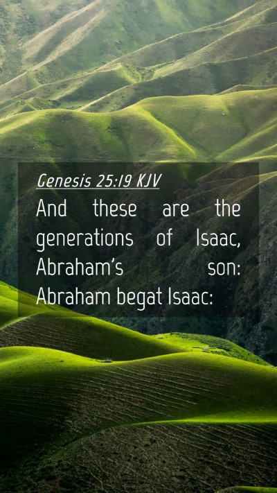 Picture 04 - Genesis 25:19 KJV Mobile Phone Wallpaper - And these are the generations of Isaac, Abraham's - Mobile Bible Verse Wallpaper