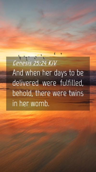 Picture 04 - Genesis 25:24 KJV Mobile Phone Wallpaper - And when her days to be delivered were fulfilled, - Mobile Bible Verse Wallpaper