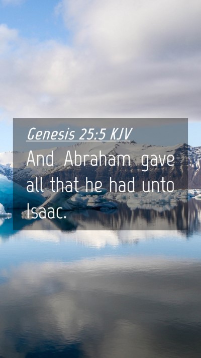 Picture 04 - Genesis 25:5 KJV Mobile Phone Wallpaper - And Abraham gave all that he had unto - Mobile Bible Verse Wallpaper