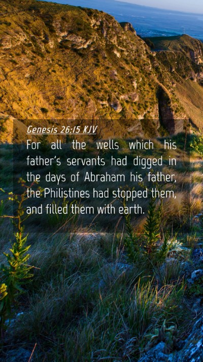 Picture 04 - Genesis 26:15 KJV Mobile Phone Wallpaper - For all the wells which his father's servants had - Mobile Bible Verse Wallpaper