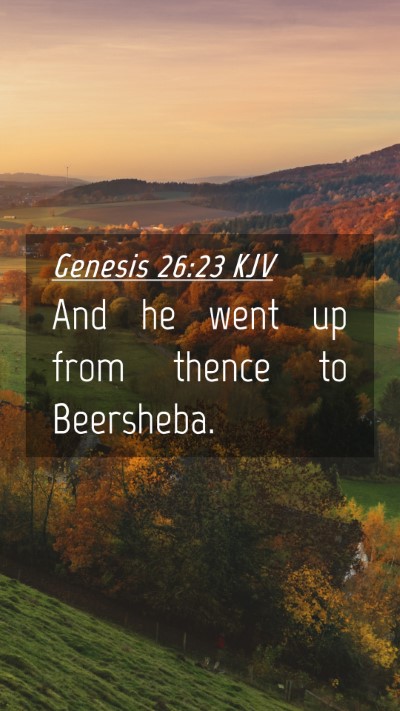 Picture 04 - Genesis 26:23 KJV Mobile Phone Wallpaper - And he went up from thence to - Mobile Bible Verse Wallpaper