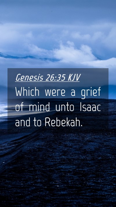 Picture 04 - Genesis 26:35 KJV Mobile Phone Wallpaper - Which were a grief of mind unto Isaac and to - Mobile Bible Verse Wallpaper