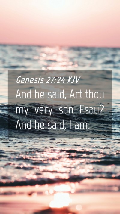 Picture 04 - Genesis 27:24 KJV Mobile Phone Wallpaper - And he said, Art thou my very son Esau? And he - Mobile Bible Verse Wallpaper