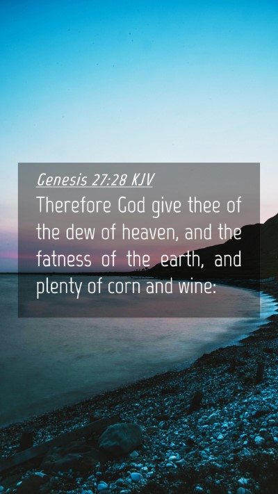Picture 04 - Genesis 27:28 KJV Mobile Phone Wallpaper - Therefore God give thee of the dew of heaven, and - Mobile Bible Verse Wallpaper