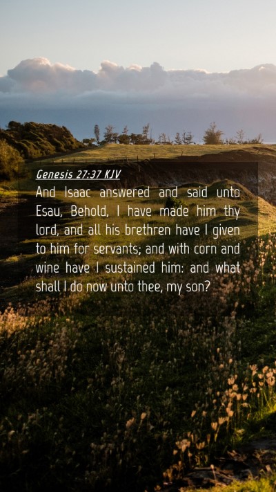 Picture 04 - Genesis 27:37 KJV Mobile Phone Wallpaper - And Isaac answered and said unto Esau, Behold, I - Mobile Bible Verse Wallpaper