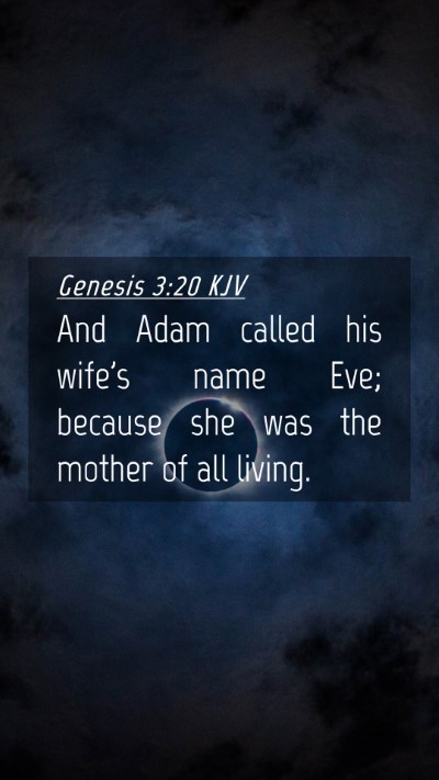Picture 04 - Genesis 3:20 KJV Mobile Phone Wallpaper - And Adam called his wife's name Eve; because she - Mobile Bible Verse Wallpaper