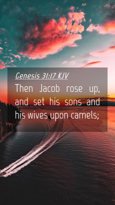 Picture 04 - Genesis 31:17 KJV Mobile Phone Wallpaper - Then Jacob rose up, and set his sons and his - Mobile Bible Verse Wallpaper
