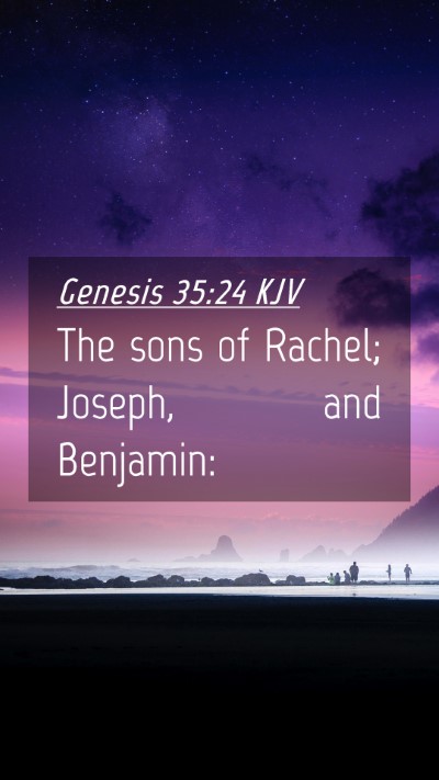 Picture 04 - Genesis 35:24 KJV Mobile Phone Wallpaper - The sons of Rachel; Joseph, and - Mobile Bible Verse Wallpaper