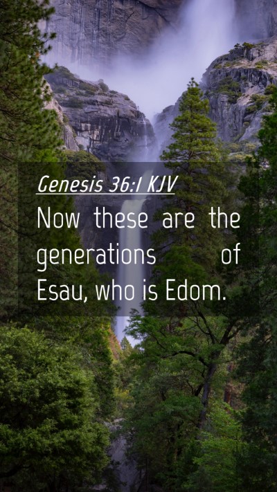 Picture 04 - Genesis 36:1 KJV Mobile Phone Wallpaper - Now these are the generations of Esau, who is - Mobile Bible Verse Wallpaper