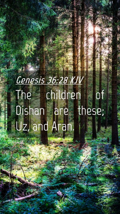 Picture 04 - Genesis 36:28 KJV Mobile Phone Wallpaper - The children of Dishan are these; Uz, and - Mobile Bible Verse Wallpaper