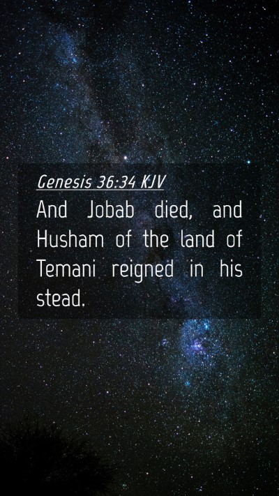 Picture 04 - Genesis 36:34 KJV Mobile Phone Wallpaper - And Jobab died, and Husham of the land of Temani - Mobile Bible Verse Wallpaper