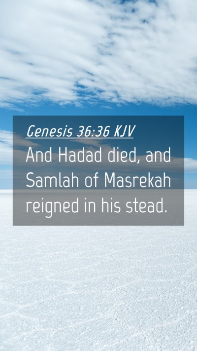 Picture 04 - Genesis 36:36 KJV Mobile Phone Wallpaper - And Hadad died, and Samlah of Masrekah reigned in - Mobile Bible Verse Wallpaper