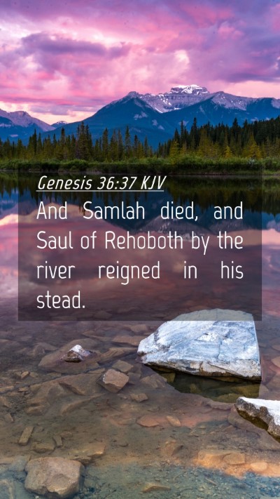 Picture 04 - Genesis 36:37 KJV Mobile Phone Wallpaper - And Samlah died, and Saul of Rehoboth by the - Mobile Bible Verse Wallpaper