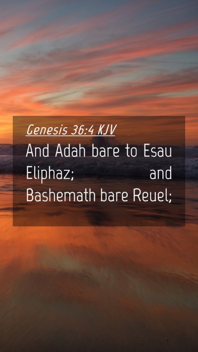 Picture 04 - Genesis 36:4 KJV Mobile Phone Wallpaper - And Adah bare to Esau Eliphaz; and Bashemath bare - Mobile Bible Verse Wallpaper
