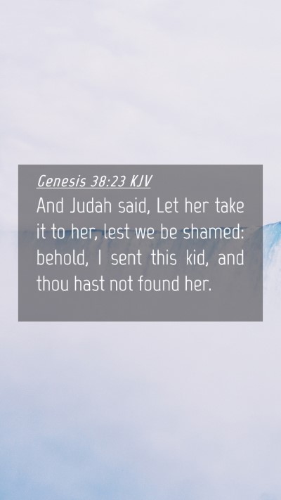 Picture 04 - Genesis 38:23 KJV Mobile Phone Wallpaper - And Judah said, Let her take it to her, lest we - Mobile Bible Verse Wallpaper