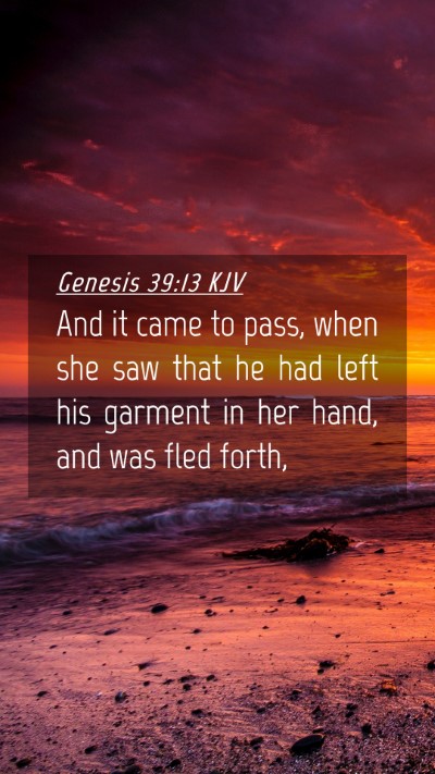 Picture 04 - Genesis 39:13 KJV Mobile Phone Wallpaper - And it came to pass, when she saw that he had - Mobile Bible Verse Wallpaper