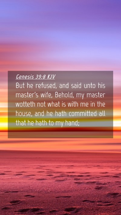 Picture 04 - Genesis 39:8 KJV Mobile Phone Wallpaper - But he refused, and said unto his master's wife, - Mobile Bible Verse Wallpaper