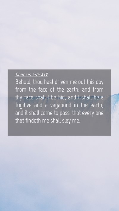 Picture 04 - Genesis 4:14 KJV Mobile Phone Wallpaper - Behold, thou hast driven me out this day from the - Mobile Bible Verse Wallpaper