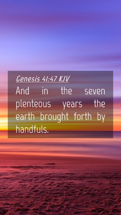 Picture 04 - Genesis 41:47 KJV Mobile Phone Wallpaper - And in the seven plenteous years the earth - Mobile Bible Verse Wallpaper