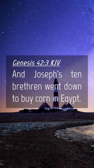 Picture 04 - Genesis 42:3 KJV Mobile Phone Wallpaper - And Joseph's ten brethren went down to buy corn - Mobile Bible Verse Wallpaper