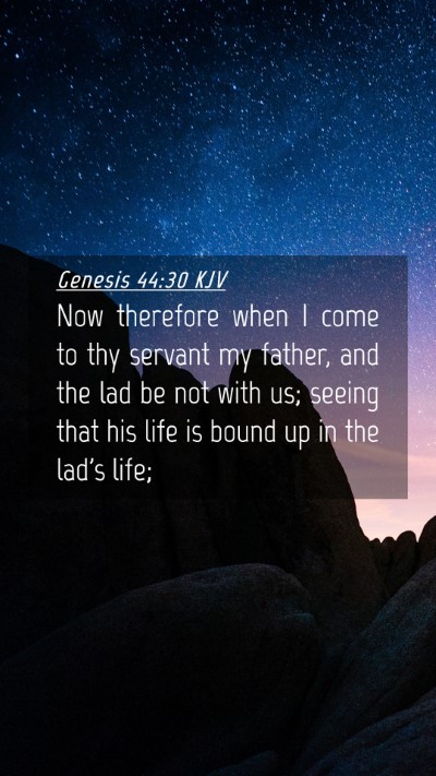 Picture 04 - Genesis 44:30 KJV Mobile Phone Wallpaper - Now therefore when I come to thy servant my - Mobile Bible Verse Wallpaper