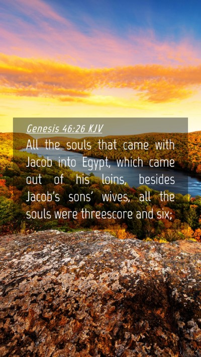 Picture 04 - Genesis 46:26 KJV Mobile Phone Wallpaper - All the souls that came with Jacob into Egypt, - Mobile Bible Verse Wallpaper