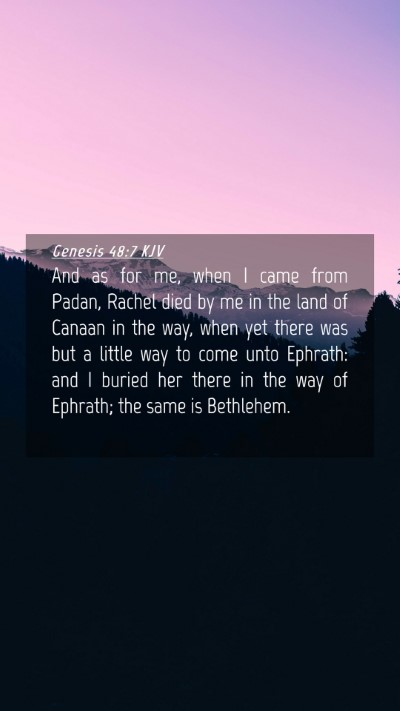 Picture 04 - Genesis 48:7 KJV Mobile Phone Wallpaper - And as for me, when I came from Padan, Rachel - Mobile Bible Verse Wallpaper
