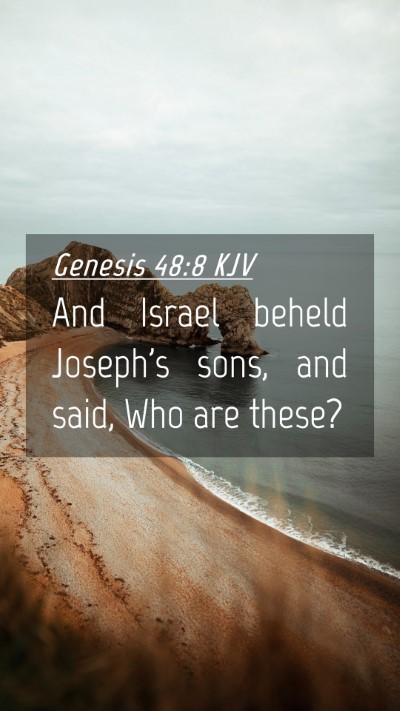 Picture 04 - Genesis 48:8 KJV Mobile Phone Wallpaper - And Israel beheld Joseph's sons, and said, Who - Mobile Bible Verse Wallpaper