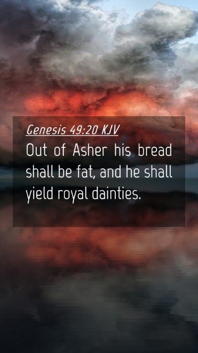 Picture 04 - Genesis 49:20 KJV Mobile Phone Wallpaper - Out of Asher his bread shall be fat, and he shall - Mobile Bible Verse Wallpaper