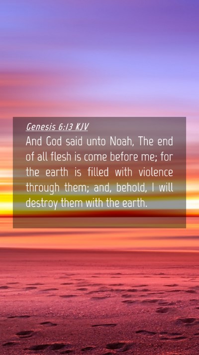 Picture 04 - Genesis 6:13 KJV Mobile Phone Wallpaper - And God said unto Noah, The end of all flesh is - Mobile Bible Verse Wallpaper