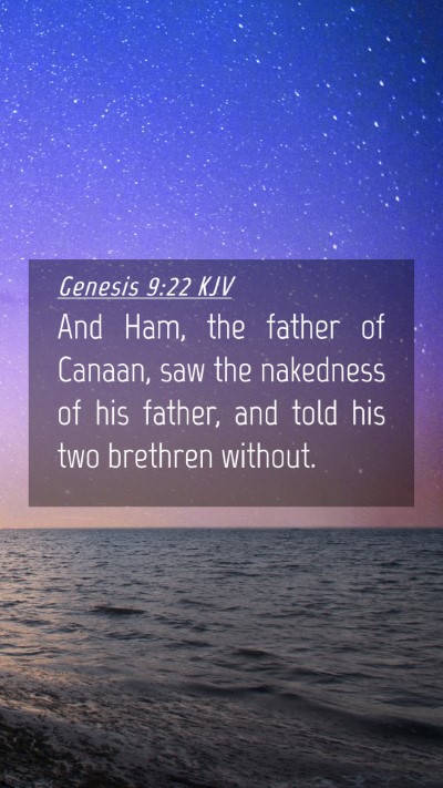 Picture 04 - Genesis 9:22 KJV Mobile Phone Wallpaper - And Ham, the father of Canaan, saw the nakedness - Mobile Bible Verse Wallpaper