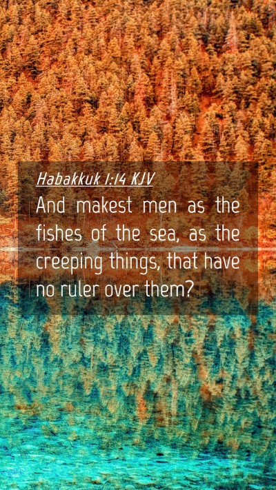 Picture 04 - Habakkuk 1:14 KJV Mobile Phone Wallpaper - And makest men as the fishes of the sea, as the - Mobile Bible Verse Wallpaper