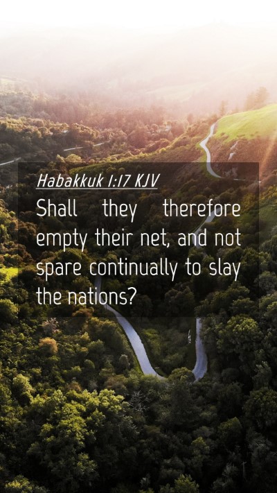 Picture 04 - Habakkuk 1:17 KJV Mobile Phone Wallpaper - Shall they therefore empty their net, and not - Mobile Bible Verse Wallpaper