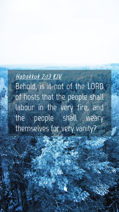 Picture 04 - Habakkuk 2:13 KJV Mobile Phone Wallpaper - Behold, is it not of the LORD of hosts that the - Mobile Bible Verse Wallpaper