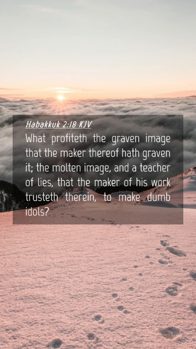 Picture 04 - Habakkuk 2:18 KJV Mobile Phone Wallpaper - What profiteth the graven image that the maker - Mobile Bible Verse Wallpaper