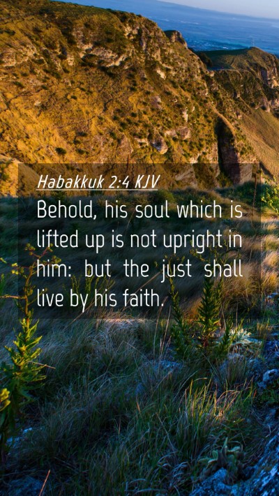 Picture 04 - Habakkuk 2:4 KJV Mobile Phone Wallpaper - Behold, his soul which is lifted up is not - Mobile Bible Verse Wallpaper