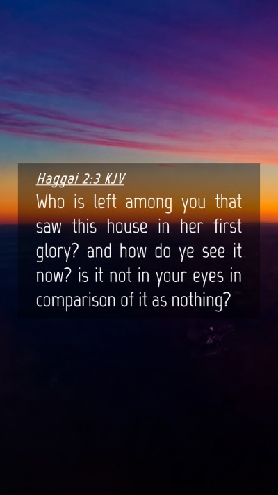 Picture 04 - Haggai 2:3 KJV Mobile Phone Wallpaper - Who is left among you that saw this house in her - Mobile Bible Verse Wallpaper