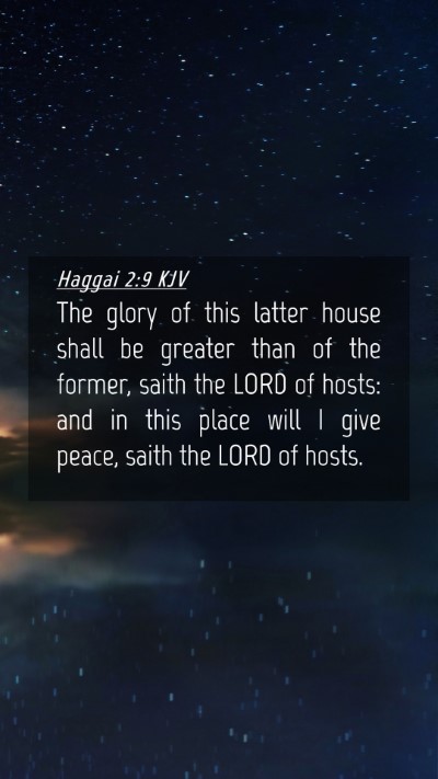 Picture 04 - Haggai 2:9 KJV Mobile Phone Wallpaper - The glory of this latter house shall be greater - Mobile Bible Verse Wallpaper