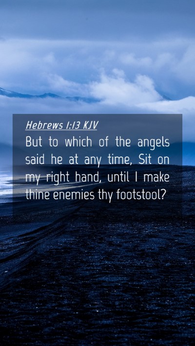 Picture 04 - Hebrews 1:13 KJV Mobile Phone Wallpaper - But to which of the angels said he at any time, - Mobile Bible Verse Wallpaper