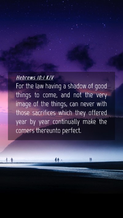 Picture 04 - Hebrews 10:1 KJV Mobile Phone Wallpaper - For the law having a shadow of good things to - Mobile Bible Verse Wallpaper
