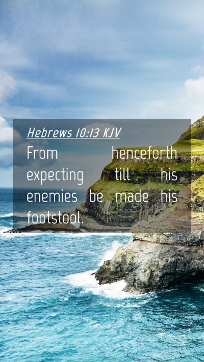 Picture 04 - Hebrews 10:13 KJV Mobile Phone Wallpaper - From henceforth expecting till his enemies be - Mobile Bible Verse Wallpaper