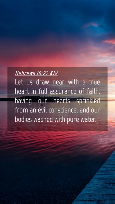 Picture 04 - Hebrews 10:22 KJV Mobile Phone Wallpaper - Let us draw near with a true heart in full - Mobile Bible Verse Wallpaper
